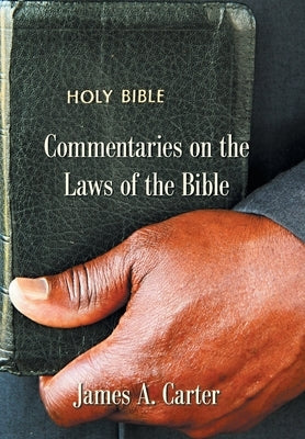 Commentaries on the Laws of the Bible by Carter, James a.