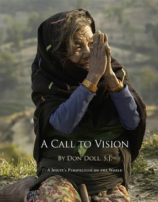 A Call to Vision: A Jesuits Perspective on the World by Doll, Don