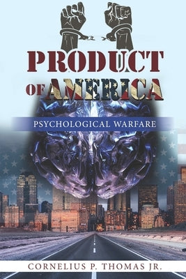 Product of America: Psychological Warfare by Thomas, Cornelius P., Jr.