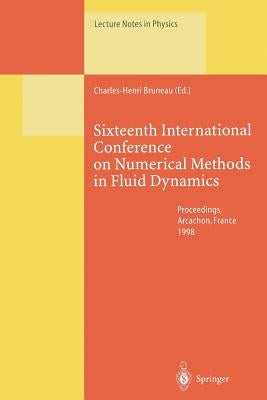 Sixteenth International Conference on Numerical Methods in Fluid Dynamics: Proceedings of the Conference Held in Arcachon, France, 6-10 July 1998 by Bruneau, Charles-Henri