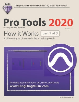 Pro Tools 2020 - How it Works (part 1 of 3): A different type of manual - the visual approach by Rothermich, Edgar