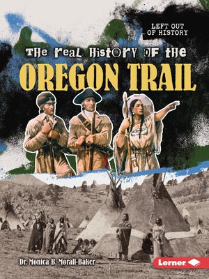 The Real History of the Oregon Trail by Morall-Baker, Monica B.