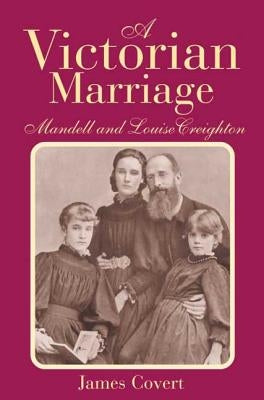 A Victorian Marriage: Mandell and Louise Creighton by Covert, James Thayne