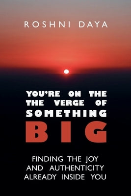 You're On the Verge of Something Big by Daya, Roshni