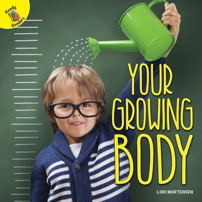 Your Growing Body by Mortensen, Lori