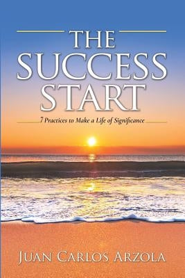 The Success Start: 7 Practices to Make a Life of Significance by McColl, Peggy