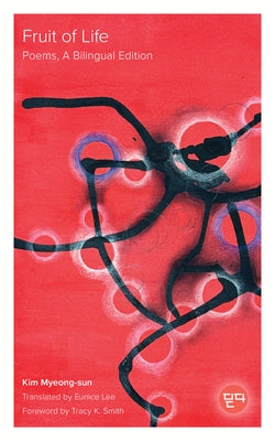 Fruit of Life: Poems, a Bilingual Edition by Myeong-Sun, Kim