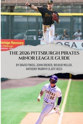 The 2026 Pittsburgh Pirates Minor League Guide by Dreker, John