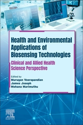 Health and Environmental Applications of Biosensing Technologies: Clinical and Allied Health Science Perspective by Murugan, Veerapandian