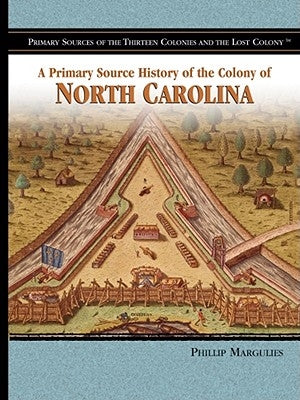 A Primary Source History of the Colony of North Carolina by Margulies, Phillip
