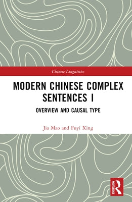 Modern Chinese Complex Sentences I: Overview and Causal Type by Fuyi, Xing