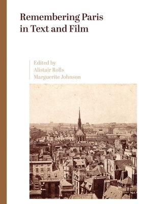 Remembering Paris in Text and Film: Echoes of Baudelaire in Text and on Screen by Rolls, Alistair