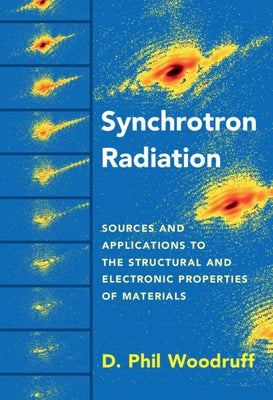 Synchrotron Radiation: Sources and Applications to the Structural and Electronic Properties of Materials by Woodruff, D. Phil