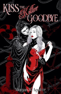Kiss The Killer Goodbye by Aguirre, Morgan