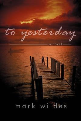To Yesterday by Wildes, Mark