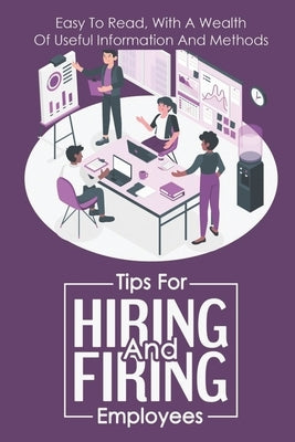 Tips For Hiring And Firing Employees: Easy To Read, With A Wealth Of Useful Information And Methods: Hire Slow by Boberg, Freda