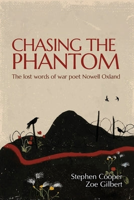 Chasing the Phantom: The lost words of war poet Nowell Oxland by Oxland, Nowell