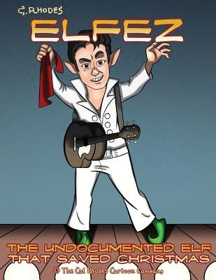 Elfez: The Undocumented Elf that Saved Christmas by Carella, Kristen