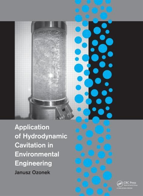 Application of Hydrodynamic Cavitation in Environmental Engineering by Ozonek, Janusz