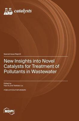New Insights into Novel Catalysts for Treatment of Pollutants in Wastewater by Xu, Hao
