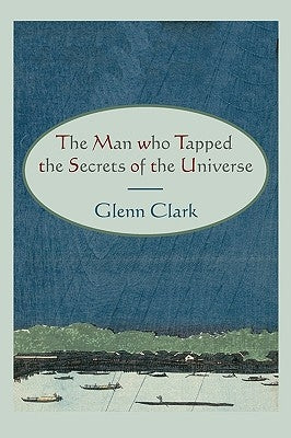 The Man Who Tapped the Secrets of the Universe by Clark, Glenn