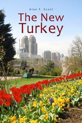 The New Turkey: Directions for the 21st Century by Scott, Alan F.