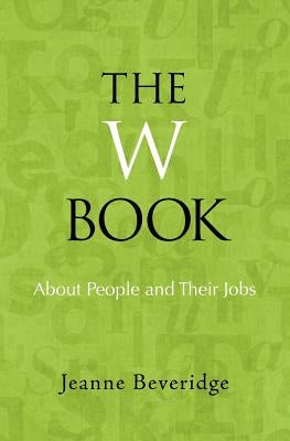 The W Book: About People and Their Jobs by Beveridge, Jeanne