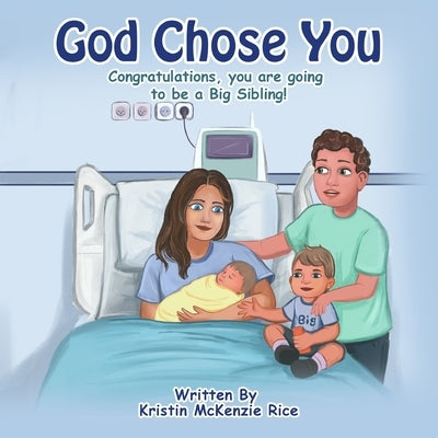 God Chose You: Congratulations, you are becoming a Big Sibling! by McKenzie Rice, Kristin