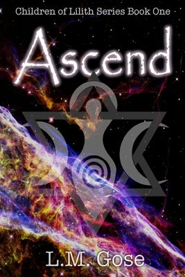 Ascend: Children of Lilith Series Book One by Gose, L. M.