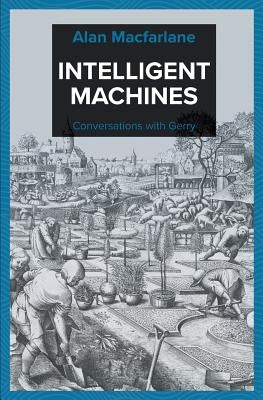 Intelligent Machines - Conversations with Gerry by MacFarlane, Alan