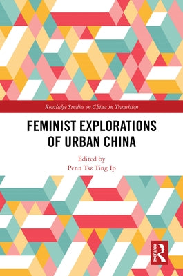 Feminist Explorations of Urban China by Ip, Penn Tsz Ting