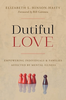 Dutiful Love: Empowering Individuals and Families Affected by Mental Illness by Hinson-Hasty, Elizabeth L.