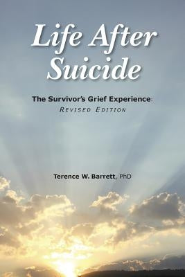 Life After Suicide: The Survivor's Grief Experience: Revised Edition by Barrett Phd, Terence W.
