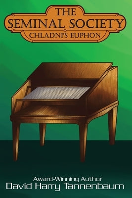 The Seminal Society: Chladni's Euphon: Edison's Phonograph by Tannenbaum, David Harry
