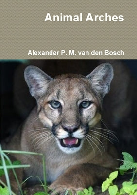 Animal Arches by Van Den Bosch, Alexander P. M.
