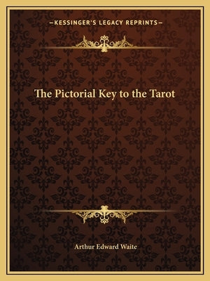 The Pictorial Key to the Tarot by Waite, Arthur Edward