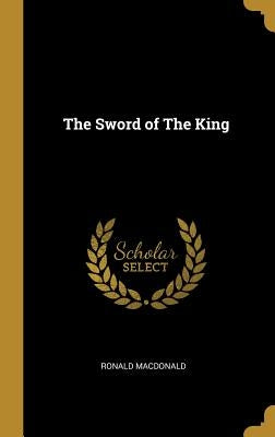 The Sword of The King by MacDonald, Ronald
