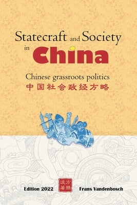 Statecraft and Society in China: Grassroots politics in China by Vandenbosch, Frans