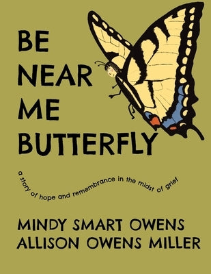 Be Near Me Butterfly: A Story of Hope and Remembrance in the Midst of Grief by Miller, Allison Owens