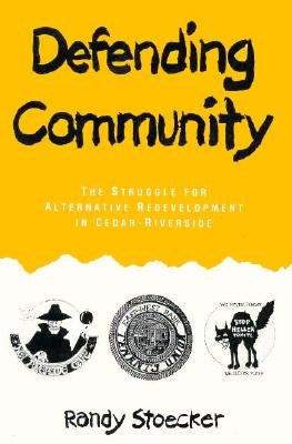 Defending Community: The Struggle for Alternative Redevelopment in Cedar-Riverside by Stoecker, Randy
