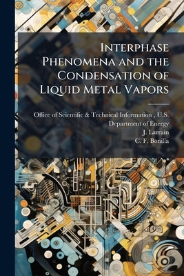 Interphase Phenomena and the Condensation of Liquid Metal Vapors: The Condensation Mechanism of Nitrogen Tetroxide Vapor by Office of Scientific &. Technical Inform