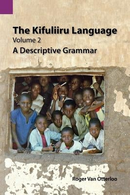 The Kifuliiru Language, Volume 2: A Descriptive Grammar by Van Otterloo, Karen