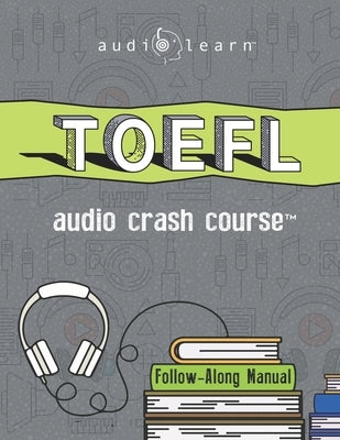 TOEFL Audio Crash Course: Complete Test Prep and Review for the Test of English as a Foreign Language by Content Team, Audiolearn