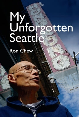 My Unforgotten Seattle by Chew, Ron