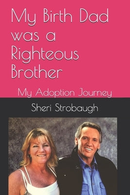 My Birth Dad was a Righteous Brother: My Adoption Journey by Strobaugh, Sheri L.