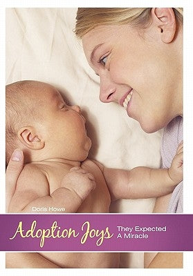 Adoption Joys: They Expected a Miracle by Howe, Doris