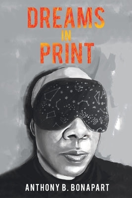 Dreams in Print by Bonapart, Anthony B.