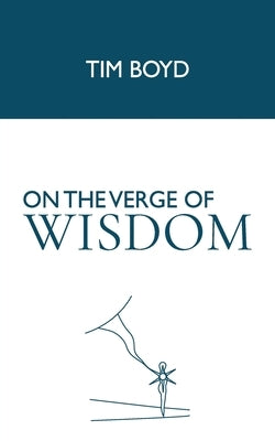 On the Verge of Wisdom by Tim Boyd