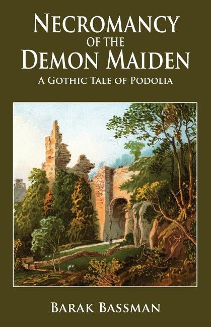 Necromancy of the Demon Maiden: A Gothic Tale of Podolia by Bassman, Barak a.