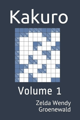 Kakuro: Volume 1 by Groenewald, Zelda Wendy